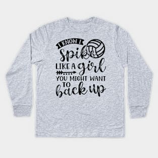 I Know I Spike Like A Girl You Might Want To Back Up Volleyball Kids Long Sleeve T-Shirt